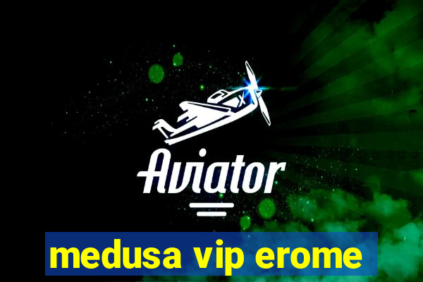 medusa vip erome